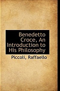 Benedetto Croce: An Introduction to His Philosophy (Paperback)