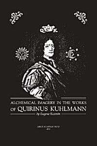 Alchemical Imagery in the Works of Quirinus Kuhlmann (1651 - 1689) (Paperback)