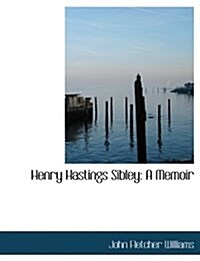 Henry Hastings Sibley: A Memoir (Paperback)