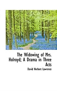 The Widowing of Mrs. Holroyd; A Drama in Three Acts (Paperback)