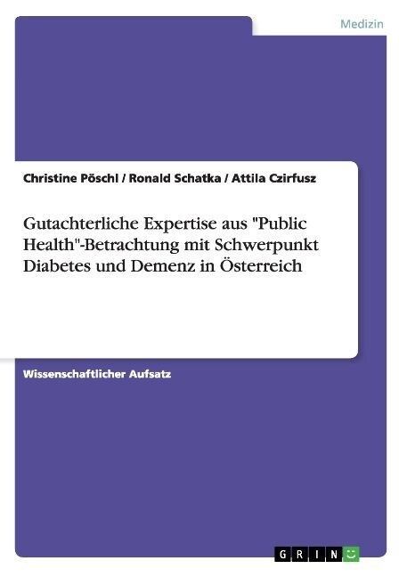 Gutachterliche Expertise aus Public Health-Betrachtung mit Schwerpunkt Diabetes und Demenz in ?terreich (Paperback)
