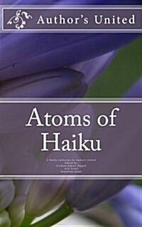 Atoms of Haiku: A Haiku Collection by Authors United (Paperback)