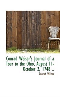 Conrad Weisers Journal of a Tour to the Ohio, August 11-October 2, 1748 (Paperback)