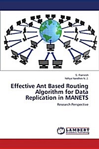 Effective Ant Based Routing Algorithm for Data Replication in Manets (Paperback)