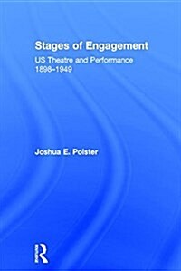 Stages of Engagement : U.S. Theatre and Performance 1898-1949 (Hardcover)