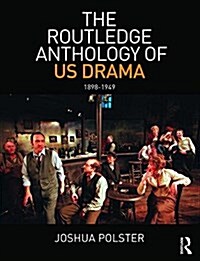 The Routledge Anthology of US Drama: 1898-1949 (Paperback)