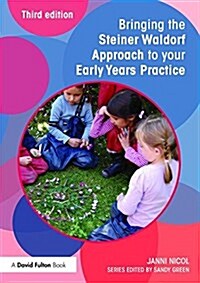 Bringing the Steiner Waldorf Approach to your Early Years Practice (Paperback, 3 ed)