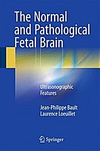 The Normal and Pathological Fetal Brain: Ultrasonographic Features (Hardcover, 2015)