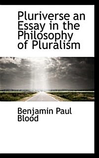 Pluriverse an Essay in the Philosophy of Pluralism (Paperback)