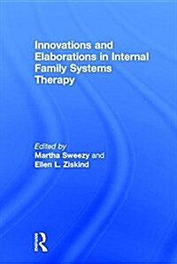 Innovations and Elaborations in Internal Family Systems Therapy (Hardcover)