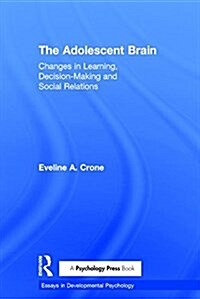 The Adolescent Brain : Changes in learning, decision-making and social relations (Hardcover)