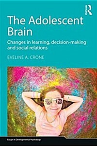The Adolescent Brain : Changes in learning, decision-making and social relations (Paperback)
