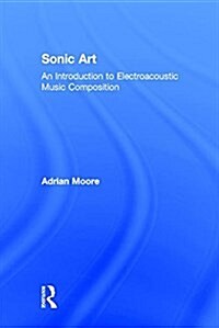 Sonic Art : An Introduction to Electroacoustic Music Composition (Hardcover)