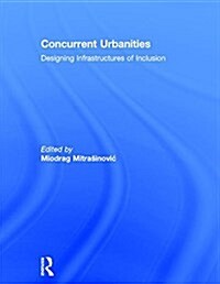 Concurrent Urbanities : Designing Infrastructures of Inclusion (Hardcover)