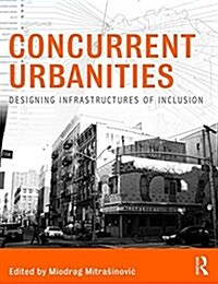 Concurrent Urbanities : Designing Infrastructures of Inclusion (Paperback)