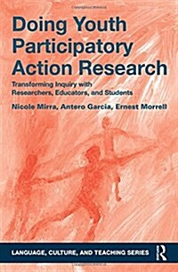 Doing Youth Participatory Action Research : Transforming Inquiry with Researchers, Educators, and Students (Hardcover)
