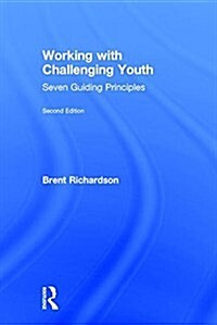 Working with Challenging Youth : Seven Guiding Principles (Hardcover, 2 ed)