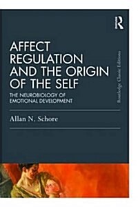 Affect Regulation and the Origin of the Self : The Neurobiology of Emotional Development (Paperback)