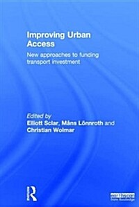 Improving Urban Access : New Approaches to Funding Transport Investment (Hardcover)