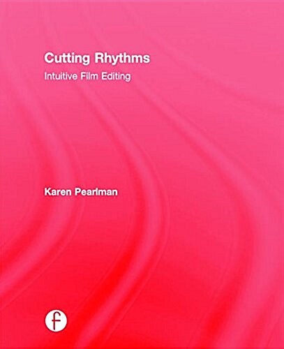 Cutting Rhythms : Intuitive Film Editing (Hardcover, 2 ed)