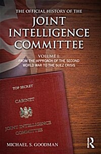 The Official History of the Joint Intelligence Committee : Volume I: From the Approach of the Second World War to the Suez Crisis (Paperback)