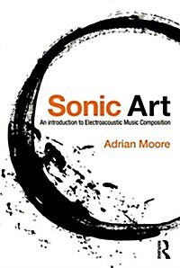 Sonic Art : An Introduction to Electroacoustic Music Composition (Paperback)