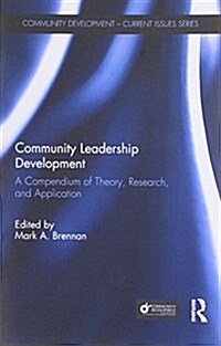 Community Leadership Development : A Compendium of Theory, Research, and Application (Paperback)