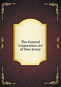 The General Corporation Act of New Jersey (Paperback)