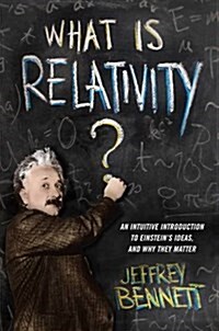What Is Relativity?: An Intuitive Introduction to Einsteins Ideas, and Why They Matter (Paperback)