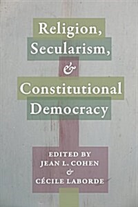 Religion, Secularism, and Constitutional Democracy (Paperback)