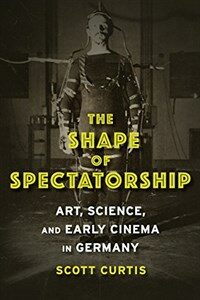 The shape of spectatorship : art, science, and early cinema in Germany