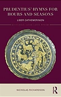 Prudentius Hymns for Hours and Seasons : Liber Cathemerinon (Hardcover)