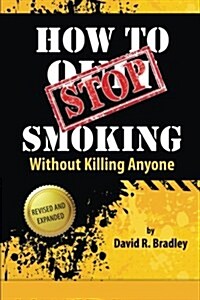 How to Stop Smoking Without Killing Anyone (Paperback)