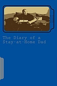 The Diary of a Stay-At-Home Dad: My Journal Behind Bars (Paperback)
