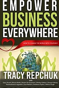 Empower Business Everywhere: How to Change the World with Your Why (Paperback)