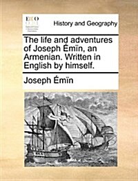 The Life and Adventures of Joseph ??, an Armenian. Written in English by Himself. (Paperback)