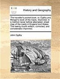 The Travellers Pocket-Book; Or, Ogilby and Morgans Book of the Roads, Improved, in a Method Never Before Attempted. Sheet Map of the Roads in Englan (Paperback)