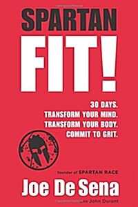 Spartan Fit!: 30 Days. Transform Your Mind. Transform Your Body. Commit to Grit. (Hardcover)