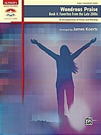 Wondrous Praise, Bk 4: Favorites from the Late 2000s (10 Arrangements of Praise & Worship) (Paperback)