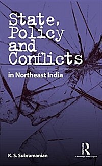 State, Policy and Conflicts in Northeast India (Hardcover)