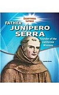 Father Junipero Serra: Founder of the California Missions (Library Binding)