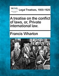 A Treatise on the Conflict of Laws, Or, Private International Law. (Paperback)