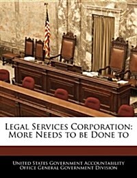 Legal Services Corporation: More Needs to Be Done to (Paperback)
