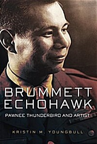 Brummett Echohawk: Pawnee Thunderbird and Artist (Hardcover)