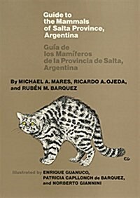 Guide to the Mammals of Salta Province, Argentina: Guia de Los Mamiferos de Las Provincia de Salta, Argentina (Paperback)