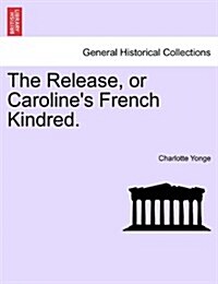 The Release, or Carolines French Kindred. (Paperback)