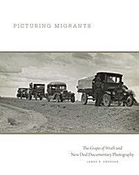 Picturing Migrants: The Grapes of Wrath and New Deal Documentary Photographyvolume 18 (Hardcover)