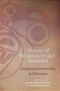 Voices of Resistance and Renewal: Indigenous Leadership in Education (Paperback)