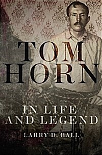 Tom Horn in Life and Legend (Paperback)