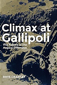 Climax at Gallipoli: The Failure of the August Offensive (Paperback)